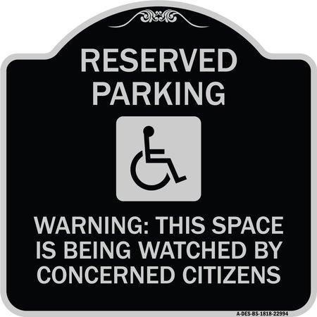 SIGNMISSION Reserved Parking Warning This Space Is Being Watched by Concerned Citizens, A-DES-BS-1818-22994 A-DES-BS-1818-22994